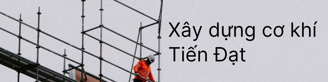 CÔNG TY CP XÂY DỰNG CƠ KHÍ TIẾN ĐẠT